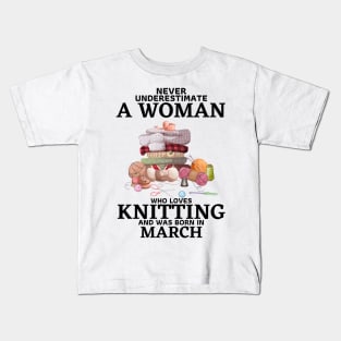 Never Underestimate A Woman Who Loves Knitting And Was Born In March Kids T-Shirt